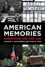 Title: American Memories: Atrocities and the Law, Author: Joachim J. Savelsberg