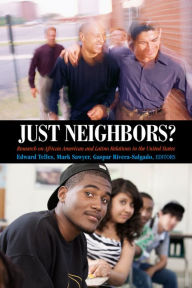 Title: Just Neighbors?: Research on African American and Latino Relations in the United States, Author: Edward Telles