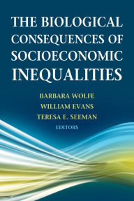 Title: The Biological Consequences of Socioeconomic Inequalities, Author: Barbara Wolfe