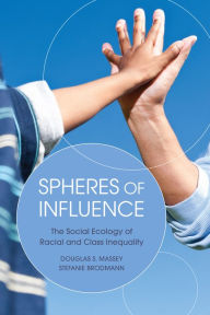 Title: Spheres of Influence: The Social Ecology of Racial and Class Inequality, Author: Douglas S. Massey