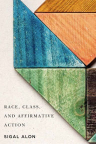 Title: Race, Class, and Affirmative Action, Author: Sigal Alon