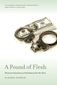 Title: A Pound of Flesh: Monetary Sanctions as Punishment for the Poor, Author: Alexes Harris