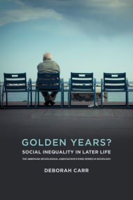Title: Golden Years?: Social Inequality in Later Life, Author: Deborah Carr