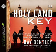 Title: The Holy Land Key: Unlocking End-Times Prophecy Through the Lives of God's People in Israel, Author: Ray Bentley