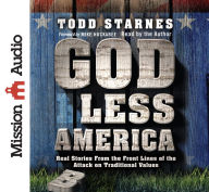 Title: God Less America: Real Stories From the Front Lines of the Attack on Traditional Values, Author: Todd Starnes