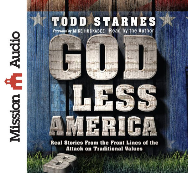 God Less America: Real Stories From the Front Lines of the Attack on Traditional Values