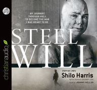 Title: Steel Will: My Journey through Hell to Become the Man I Was Meant to Be, Author: Shilo Harris