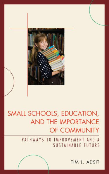 Small Schools, Education, and the Importance of Community: Pathways to Improvement a Sustainable Future