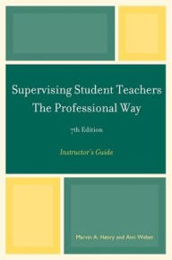 Title: Supervising Student Teachers The Professional Way: Instructor's Guide, Author: Marvin A. Henry