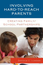 Involving Hard-to-Reach Parents: Creating Family/School Partnerships
