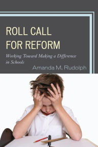 Title: Roll Call for Reform: Working Toward Making a Difference in Schools, Author: Amanda M. Rudolph