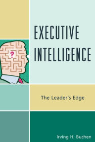 Title: Executive Intelligence: The Leader's Edge, Author: Irving H. Buchen