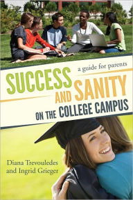 Title: Success and Sanity on the College Campus: A Guide for Parents, Author: Diana Trevouledes