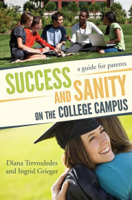 Title: Success and Sanity on the College Campus: A Guide for Parents, Author: Diana Trevouledes