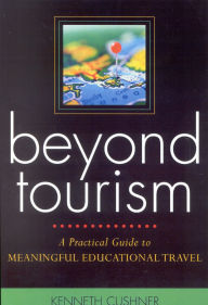 Title: Beyond Tourism: A Practical Guide to Meaningful Educational Travel, Author: Kenneth Cushner