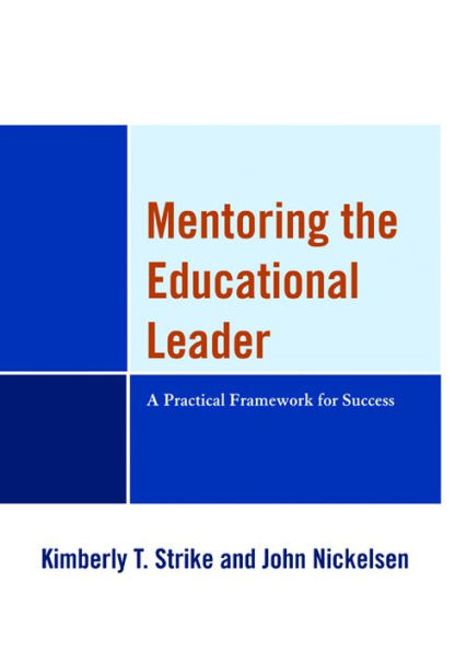 Mentoring the Educational Leader: A Practical Framework for Success