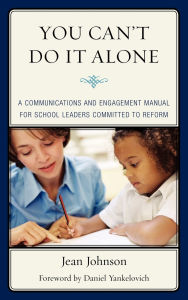 Title: You Can't Do It Alone: A Communications and Engagement Manual for School Leaders Committed to Reform, Author: Jean Johnson