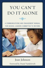 Title: You Can't Do It Alone: A Communications and Engagement Manual for School Leaders Committed to Reform, Author: Jean Johnson