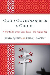 Title: Good Governance is a Choice: A Way to Re-create Your Board_the Right Way, Author: Randy Quinn