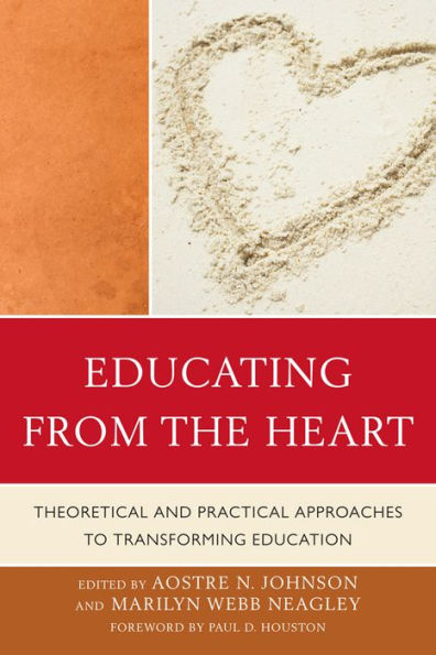 Educating from the Heart: Theoretical and Practical Approaches to Transforming Education