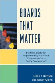 Title: Boards that Matter: Building Blocks for Implementing Coherent Governance' and Policy Governance', Author: Randy Quinn