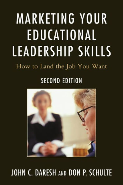 Marketing Your Educational Leadership Skills: How to Land the Job You Want