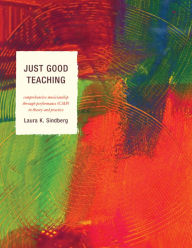 Title: Just Good Teaching: Comprehensive Musicianship through Performance in Theory and Practice, Author: Laura Sindberg