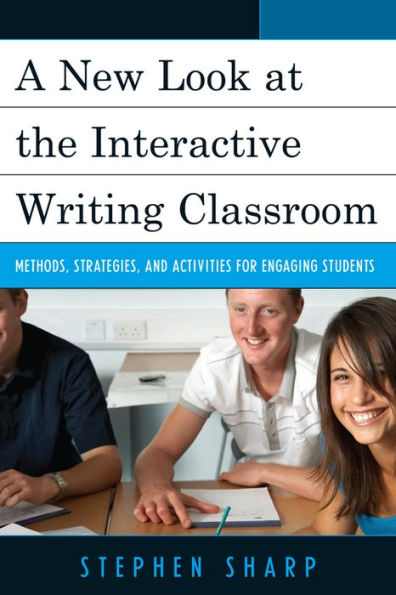 A New Look at the Interactive Writing Classroom: Methods, Strategies, and Activities to Engage Students