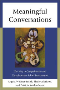 Title: Meaningful Conversations: The Way to Comprehensive and Transformative School Improvement, Author: Angela Webster-Smith