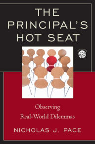 Title: The Principal's Hot Seat: Observing Real-Life Dilemmas, Author: Nicholas J. Pace