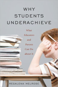 Title: Why Students Underachieve: What Educators and Parents Can Do about It, Author: Regalena Melrose