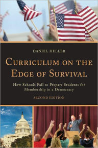 Title: Curriculum on the Edge of Survival: How Schools Fail to Prepare Students for Membership in a Democracy, Author: Daniel Heller