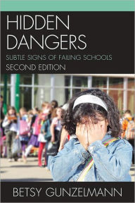 Title: Hidden Dangers: Subtle Signs of Failing Schools, Author: Betsy Gunzelmann