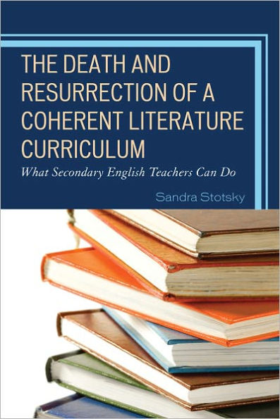 The Death and Resurrection of a Coherent Literature Curriculum: What Secondary English Teachers Can Do