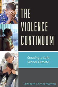 Title: The Violence Continuum: Creating a Safe School Climate, Author: Elizabeth C. Manvell