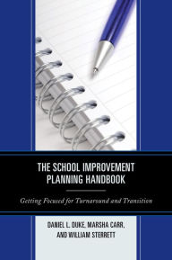Title: The School Improvement Planning Handbook: Getting Focused for Turnaround and Transition, Author: Daniel L. Duke