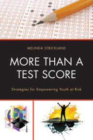 Title: More than a Test Score: Strategies for Empowering At-Risk Youth, Author: Melinda Strickland