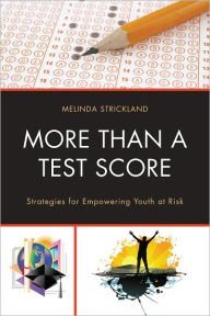 Title: More than a Test Score: Strategies for Empowering At-Risk Youth, Author: Melinda Strickland