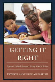 Title: Getting It Right: Dynamic School Renewal, Fixing What's Broken, Author: Patricia Anne Duncan Parrish