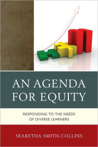 Title: An Agenda for Equity: Responding to the Needs of Diverse Learners, Author: Searetha Smith-Collins