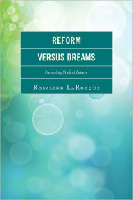 Title: Reform Versus Dreams: Preventing Student Failure, Author: Rosalind LaRocque