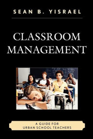 Title: Classroom Management: A Guide for Urban School Teachers, Author: Sean B. Yisrael