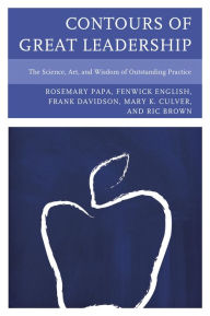 Title: Contours of Great Leadership: The Science, Art, and Wisdom of Outstanding Practice, Author: Rosemary Papa