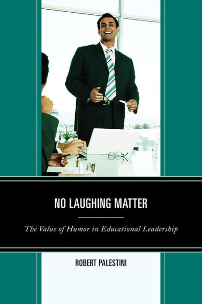 No Laughing Matter: The Value of Humor Educational Leadership