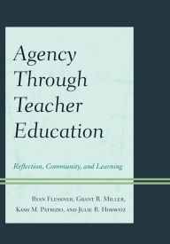 Title: Agency through Teacher Education: Reflection, Community, and Learning, Author: Ryan Flessner