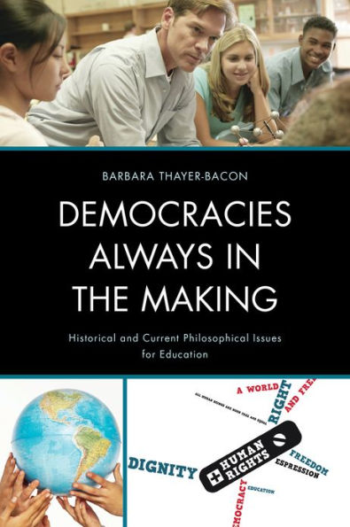 Democracies Always the Making: Historical and Current Philosophical Issues for Education