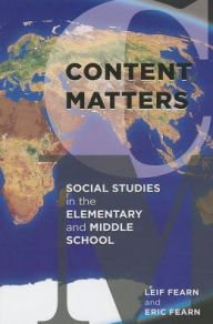 Title: Content Matters: Social Studies in the Elementary and Middle School, Author: Leif Fearn
