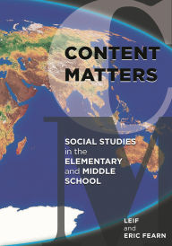Title: Content Matters: Social Studies in the Elementary and Middle School, Author: Leif Fearn