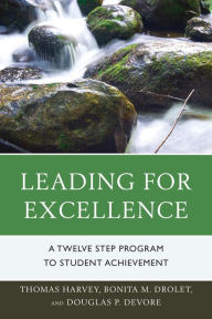 Title: Leading for Excellence: A Twelve Step Program to Student Achievement, Author: Thomas R. Harvey