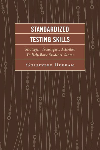 Standardized Testing Skills: Strategies, Techniques, Activities To Help Raise Students' Scores